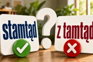 Stamtąd czy z tamtąd – poprawna pisownia