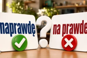 Naprawdę czy na prawdę – jak poprawnie zapisać?